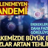 Önlenemeyen pandemi: Ülkemizde hızla artıyor! 