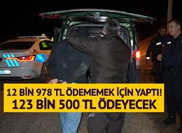 12 bin 978 TL ceza ödememek için 123 bin 500 TL ceza yedi! Bir de üstüne gözaltına alındı