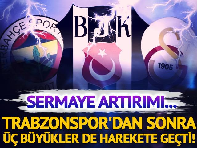 Trabzonspor'dan sonra üç büyükler de harekete geçti! Sermaye artırımı...