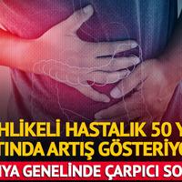 Tehlikeli hastalıkta vakalar hızla artıyor! 50 yaş altına dikkat