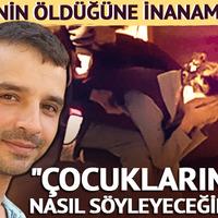 Ölümüne inanamadı: "Çocuklarıma nasıl söyleyeceğim"