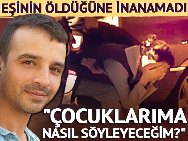 Ölümüne inanamadı: "Çocuklarıma nasıl söyleyeceğim"