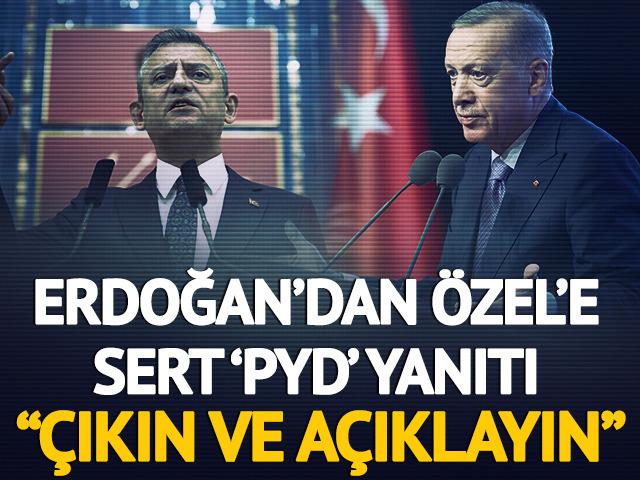 Cumhurbaşkanı Erdoğan'dan Özgür Özel'e çağrı! "Çıkın ve açıklayın sizde PYD konusunda eski genel başkanınız gibi mi düşünüyorsunuz?"