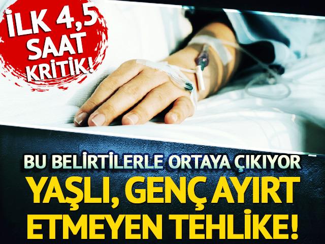 'İlk 4,5 saat kritik' Bu belirtilerle ortaya çıkıyor