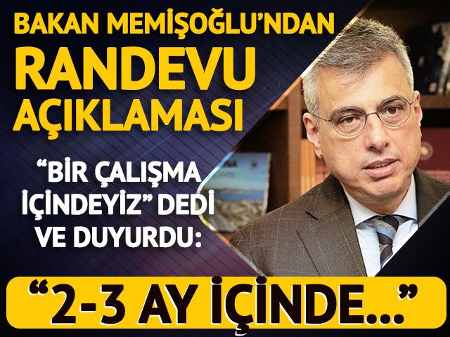 Bakan Memişoğlu'ndan randevu açıklaması! 'Bir çalışma içindeyiz' dedi ve duyurdu: '2-3 ay içinde...'