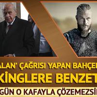 Bahçeli'ye çok konuşulacak 'Viking' benzetmesi