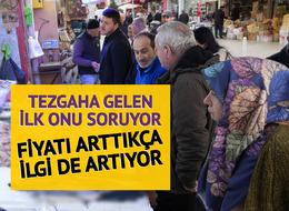 Fiyatına rağmen ilgi çok! Tezgahın başına gelen herkesin gözü onu arıyor