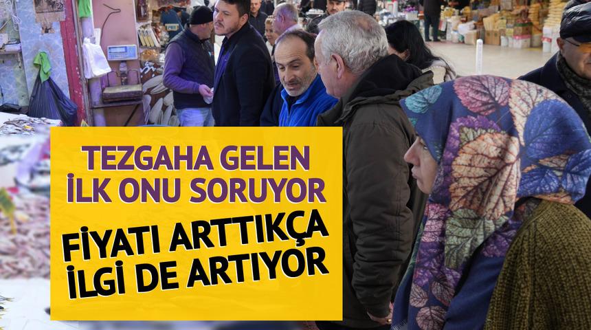 Fiyatına rağmen ilgi çok! Tezgahın başına gelen herkesin gözü onu arıyor