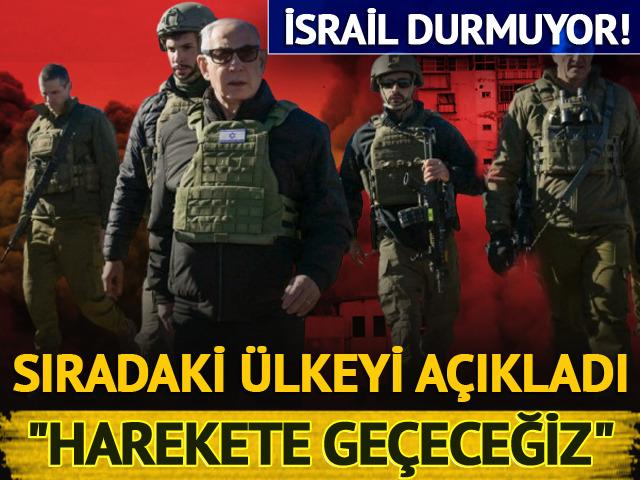 Netanyahu durmuyor! Sıradaki ülkeyi açıkladı