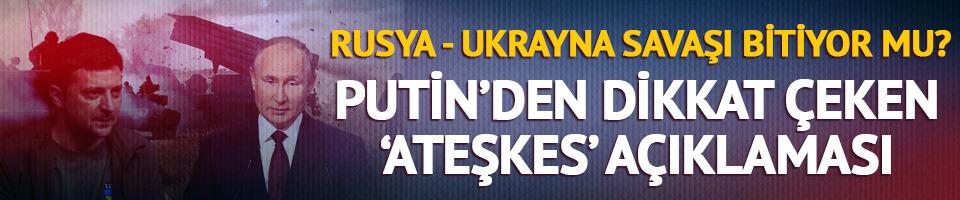 Rusya - Ukrayna savaşı bitiyor mu? Putin'den ateşkes açıklaması: Karşı değiliz