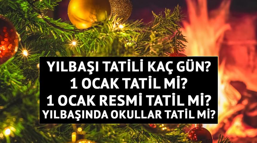 Yılbaşı tatili kaç gün? 1 Ocak tatil mi? 1 Ocak resmi tatil mi? Yılbaşında okullar tatil mi?