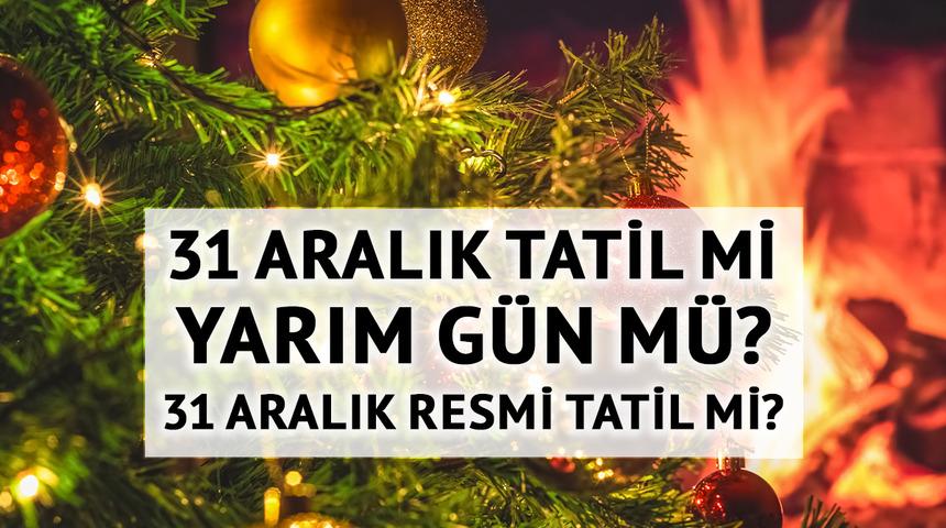 31 Aralık tatil mi yarım gün mü? 31 Aralık resmi tatil mi?