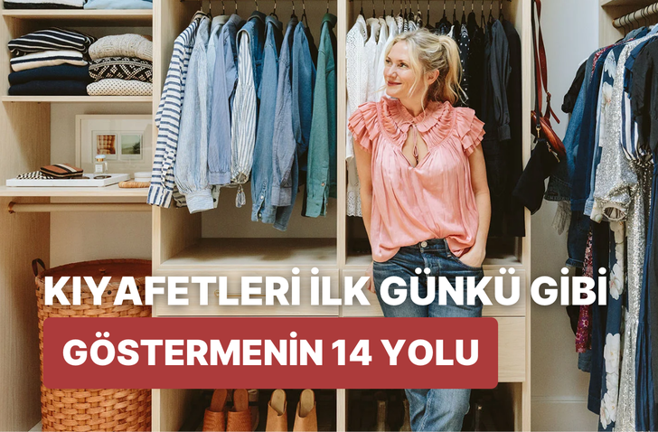 Bir kıyafeti yıllarca giymek için onu ilk günkü gibi göstermenin 14 yolu