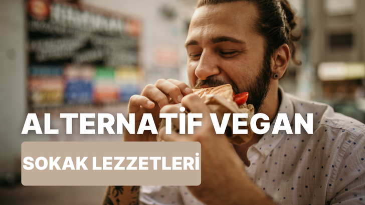 Sokak lezzetlerini evde denemek isteyenler için 10 vegan uyarlama