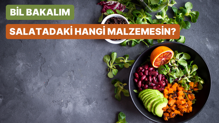 Sen salatadaki hangi malzemesin?