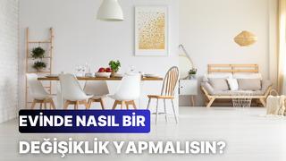 Seçtiğin dizilere göre evinde yapman gereken değişikliği söylüyoruz!