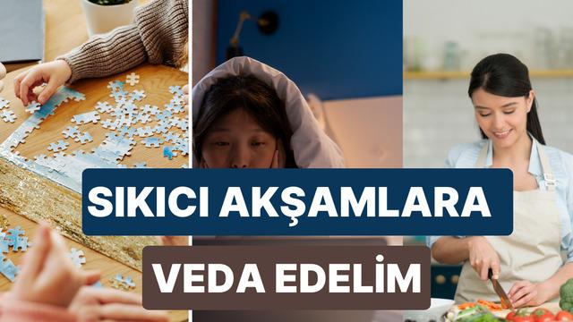 İşten geldiğinde sıkıldığın bir ev kaderin olmasın! Evde eğlenmenin yolları