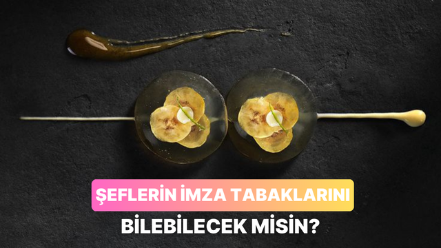 Bu şeflerin imza tabaklarını doğru tahmin edebilecek misin?