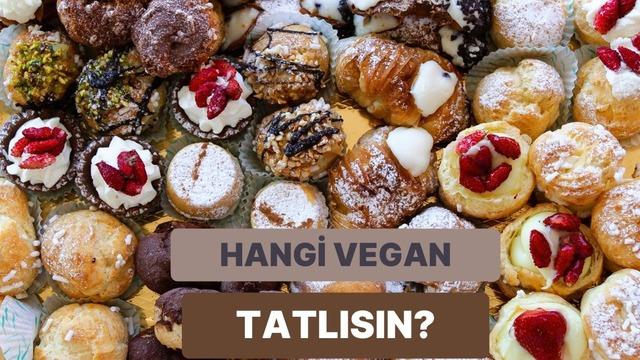 Bir vegan tatlı olsaydın hangisi olurdun?