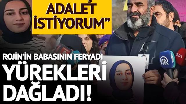 Rojin'in babasının feryadı yürekleri dağladı! Gece gündüz aklımdan çıkmıyor, ağlıyorum