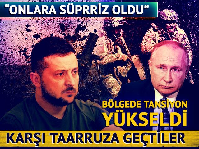 Bölgede tansiyon yükseldi! Ukrayna taarruza geçti: 'Ruslar için sürpriz oldu'