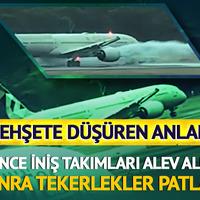 Önce iniş takımları alev aldı sonra lastikler patladı