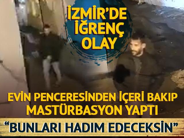 İzmir'de iğrenç olay! Evin penceresinden içeri bakıp mastürbasyon yaptı