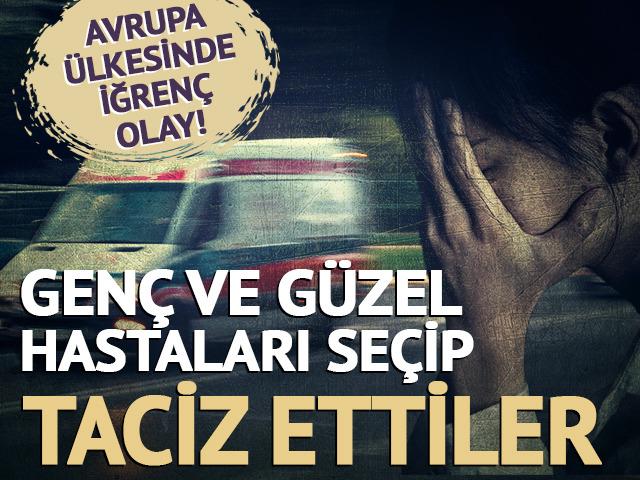 Avrupa ülkesinde iğrenç olay! Genç ve güzel hastaları seçip taciz ettiler