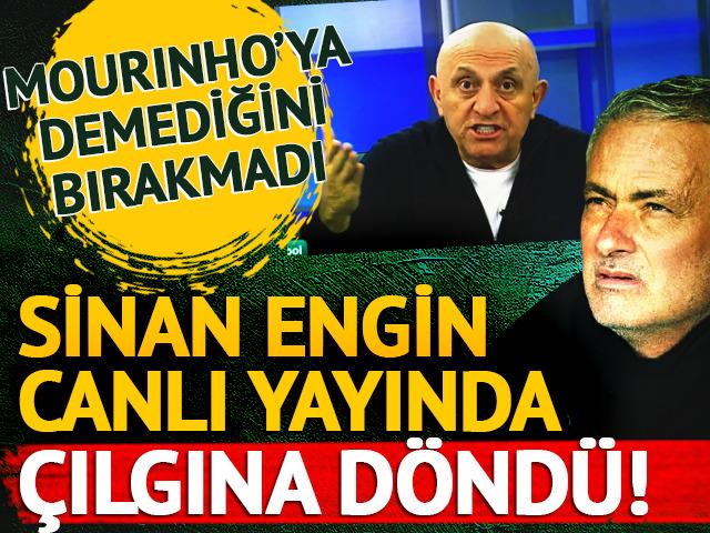 Mourinho'ya çok sinirlendi! Sinan Engin canlı yayında çıldırdı...