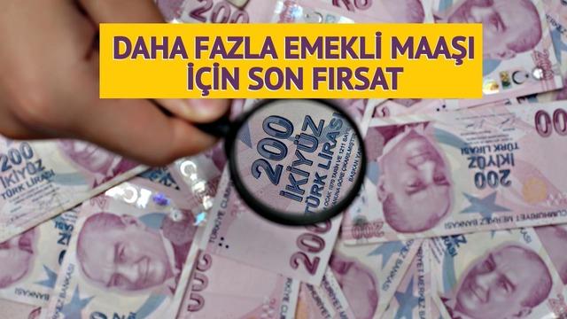 Daha yüksek maaş için son şans! Süre doldu derken... Emeklide 15 bin TL fark ediyor