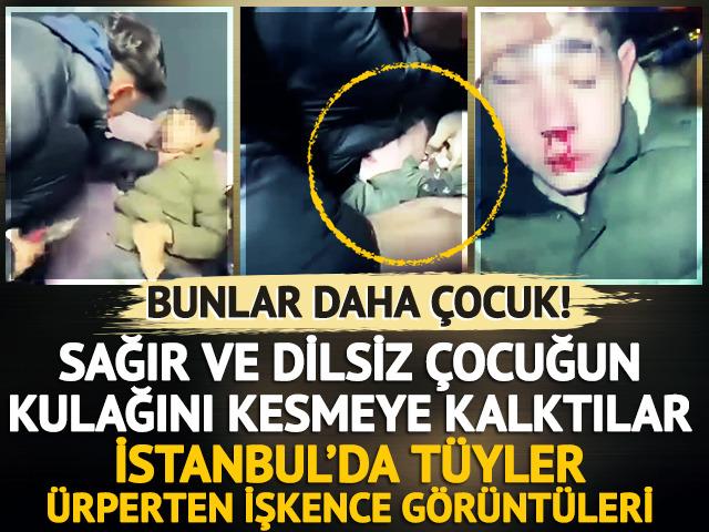 İstanbul'da çocuklardan sağır ve dilsiz bir başka çocuğa korkunç işkence