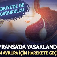 Fransa'da yasaklandı, tüm Avrupa'da yasaklanması için harekete geçildi! Türkiye'de de durduruldu