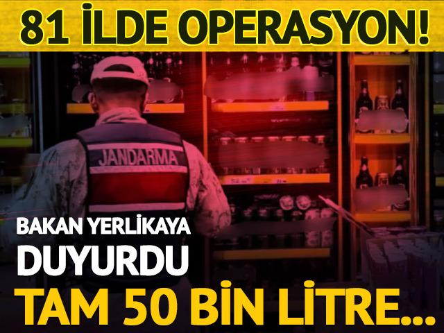 81 ilde sahte alkol operasyonu! Tam 50 bin 105 litre