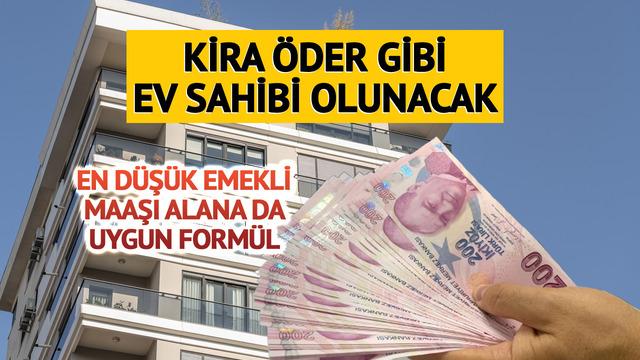 Kira öder gibi ev sahibi olma imkanı! En düşük emekli maaşı alan için...