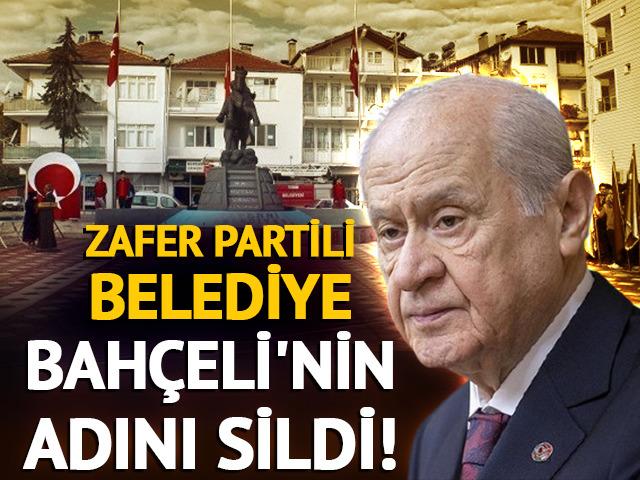 Zafer Partili belediye Devlet Bahçeli'nin adını sildi