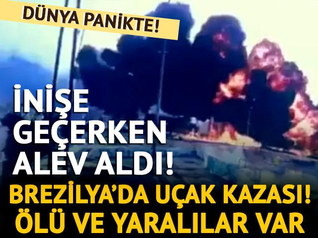 Dünya panikte! Brezilya'da uçak kazası: Ölü ve yaralılar var