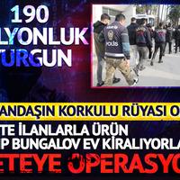 Sahte ilanla ürün satışı yapan ve bungalov ev kiralayan çeteye dev operasyon! 190 milyon liralık vurgun yapmışlar... 11 şüpheli tutuklandı