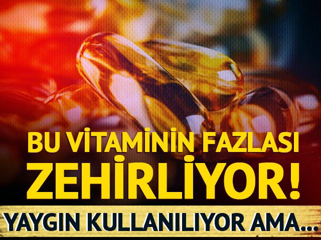 Yaygın olarak kullanılıyor ama... Bu vitaminin fazlası zehirliyor!