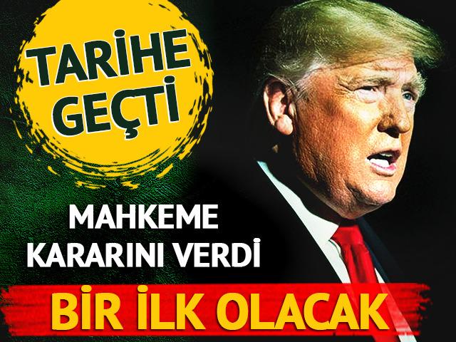 Donald Trump tarihe geçti! Mahkeme kararını verdi: Bir ilk olacak