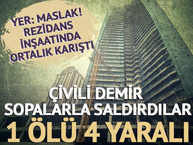 Yer: Maslak! Rezidans inşaatında ortalık karıştı! Çivili demir sopalarla saldırdılar: 1 ölü 4 yaralı 