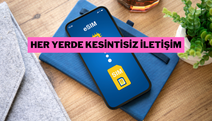 eSIM hakkında bilmeniz gereken her şey burada!