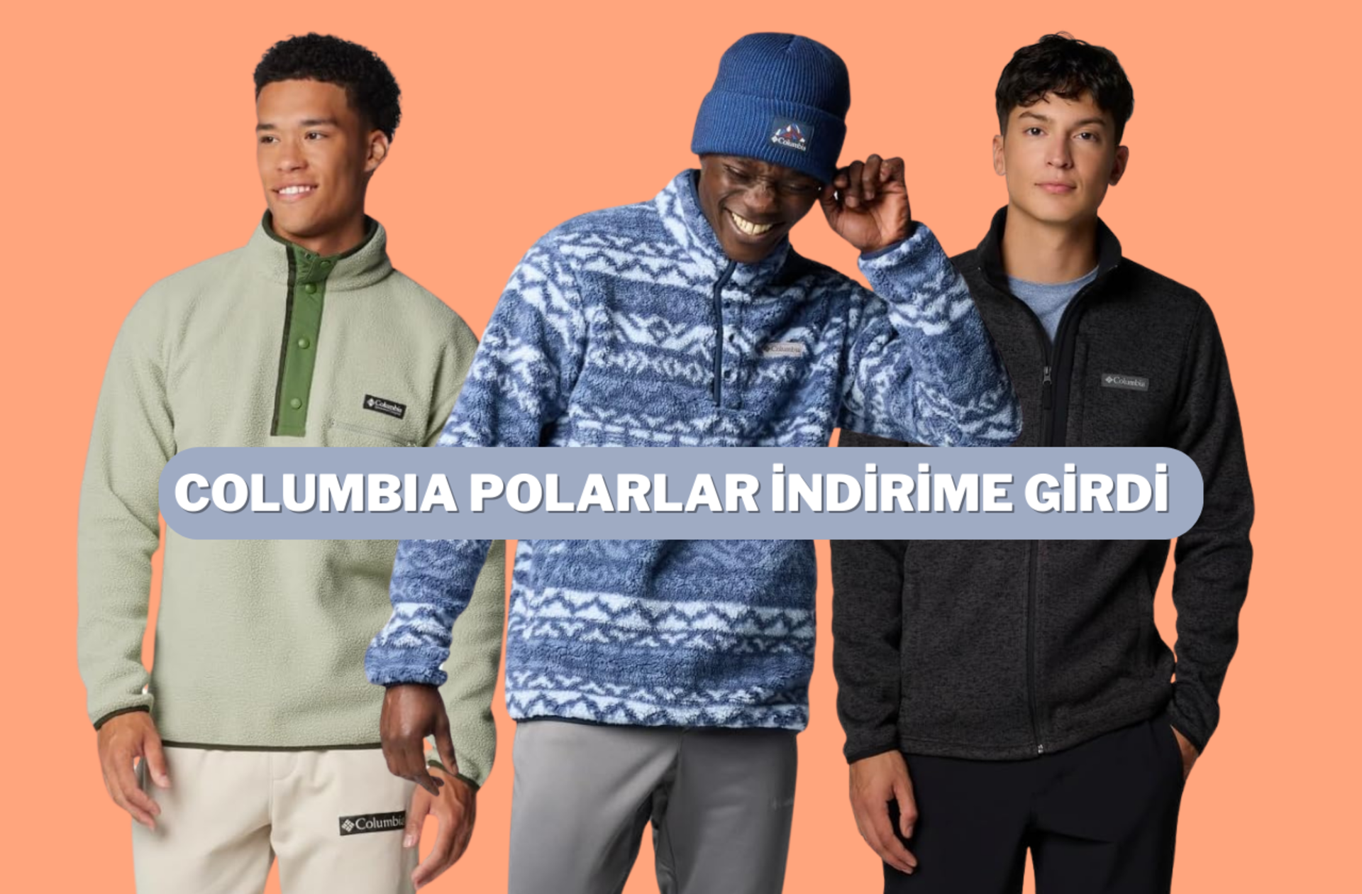 Sıcacık tutma garantili! İndirimli fiyatıyla yüz güldüren Columbia polarları sizin için seçtik