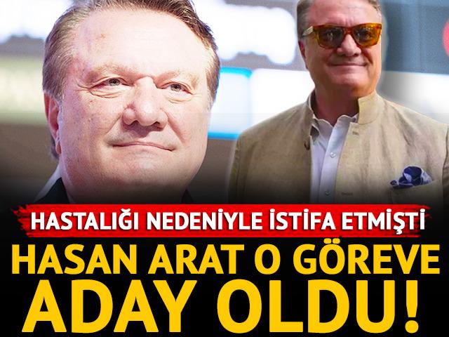 Hastalığı nedeniyle istifa etmişti! Hasan Arat o göreve adaylığını koydu