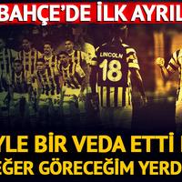 F.Bahçe'de ilk ayrılık! Öyle bir veda etti ki: Değer göreceğim yerde...