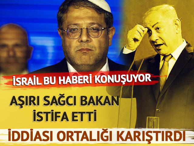 İsrail'de bu haber konuşuluyor! Aşırı sağcı Ben Gvir istifa etti, iddiası ortalığı karıştırdı