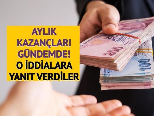 Aylık kazançları gündemde! İddialara yanıt verdiler