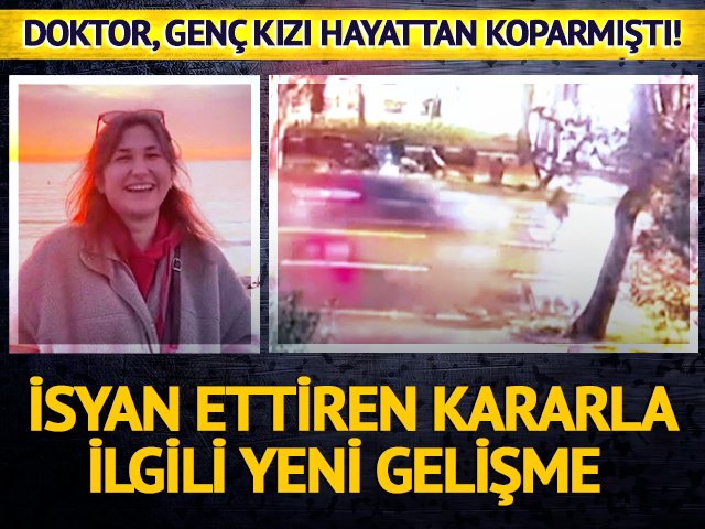 Doktor genç kızı hayattan koparmıştı! İsyan ettiren kararla ilgili yeni gelişme