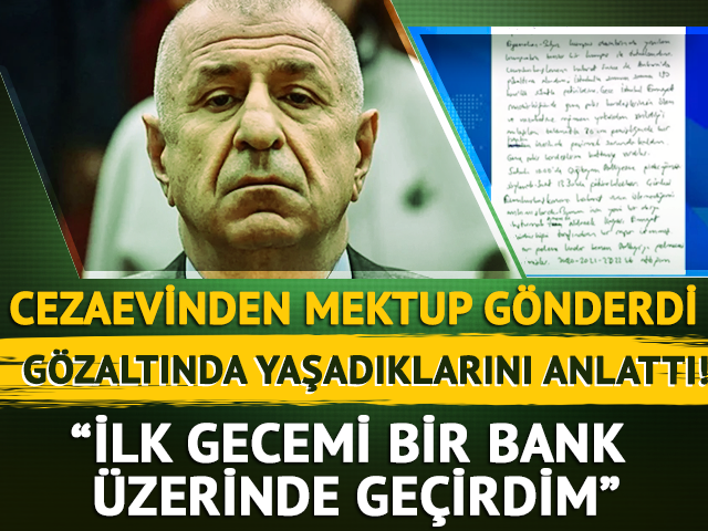 Cezaevinden mektup yazdı: "İlk gecemi bir bank üzerinde geçirdim."