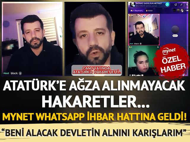 MYNET WHATSAPP İHBAR HATTINA GELDİ! Canlı yayında Atatürk'e ağza alınmayacak hakaretler: "Beni alacak devletin de alnını karışlarım"