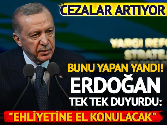 Erdoğan tek tek duyurdu: Cezalar artacak...